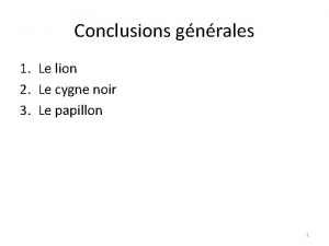 Conclusions gnrales 1 Le lion 2 Le cygne