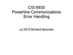 CIS 6930 Powerline Communications Error Handling c 2013