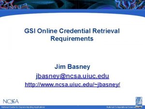 GSI Online Credential Retrieval Requirements Jim Basney jbasneyncsa