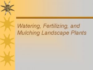 Watering Fertilizing and Mulching Landscape Plants Next Generation