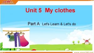 Unit 5 My clothes Part A Lets Learn