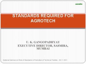 sasmira STANDARDS REQUIRED FOR AGROTECH U K GANGOPADHYAY