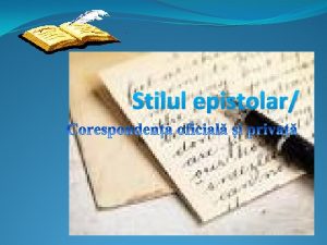 Stilul epistolar Tipuri de comunicare Comunicarea scris Scrisoareaepistola