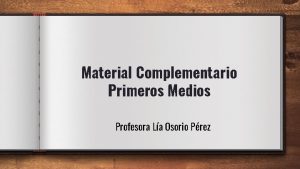 Material Complementario Primeros Medios Profesora La Osorio Prez