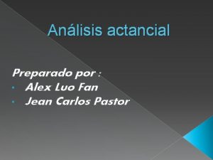 Anlisis actancial Preparado por Alex Luo Fan Jean