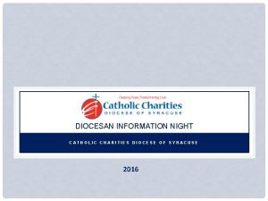 DIOCESAN INFORMATION NIGHT CATHOLIC CHARITIES DIOCESE OF SYRACUSE