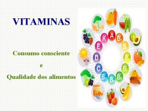 VITAMINAS Consumo consciente e Qualidade dos alimentos Histrico