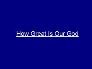 How Great Is Our God The splendor of