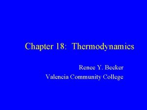Chapter 18 Thermodynamics Renee Y Becker Valencia Community