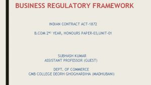 BUSINESS REGULATORY FRAMEWORK INDIAN CONTRACT ACT1872 B COM