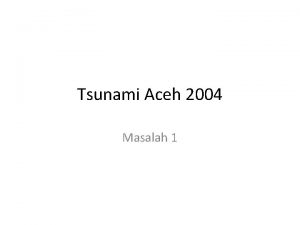 Tsunami Aceh 2004 Masalah 1 Bencana Gempa dan