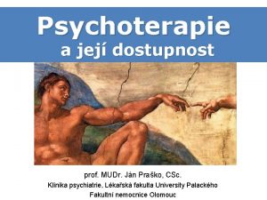 Psychoterapie a jej dostupnost prof MUDr Jn Prako