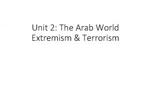 Unit 2 The Arab World Extremism Terrorism A