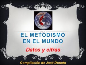 EL METODISMO EN EL MUNDO Datos y cifras