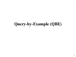 QuerybyExample QBE 1 QuerybyExample QBE v A GUI