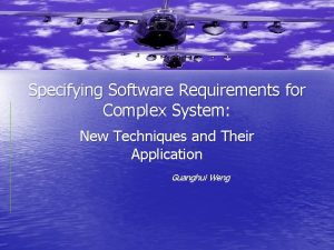 Specifying Software Requirements for Complex System New Techniques