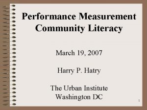 Performance Measurement Community Literacy March 19 2007 Harry