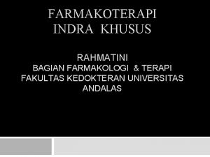 FARMAKOTERAPI INDRA KHUSUS RAHMATINI BAGIAN FARMAKOLOGI TERAPI FAKULTAS