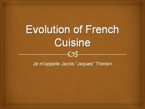 Evolution of French Cuisine Je mappelle Jacob Jaques