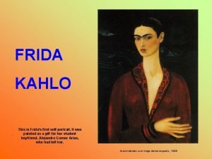FRIDA KAHLO This is Fridas first selfportrait It