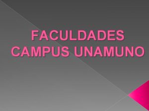 FACULDADES CAMPUS UNAMUNO O Campus Miguel de Unamuno