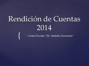 Rendicin de Cuentas 2014 Centro Escolar Dr Sarbelio