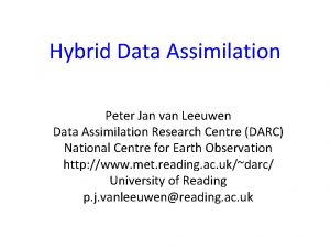 Hybrid Data Assimilation Peter Jan van Leeuwen Data