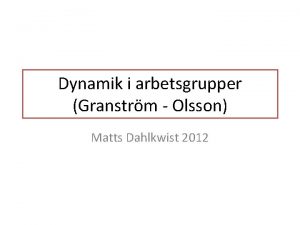 Dynamik i arbetsgrupper Granstrm Olsson Matts Dahlkwist 2012