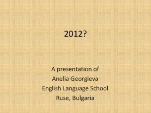 2012 A presentation of Anelia Georgieva English Language