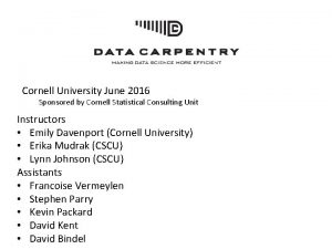 Cornell University June 2016 Sponsored by Cornell Statistical