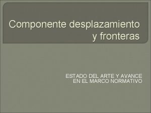 Componente desplazamiento y fronteras ESTADO DEL ARTE Y