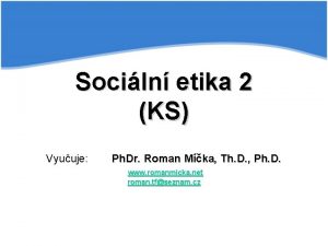 Sociln etika 2 KS Vyuuje Ph Dr Roman