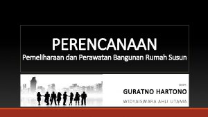 PERENCANAAN Pemeliharaan dan Perawatan Bangunan Rumah Susun OLEH