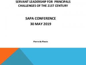 SERVANT LEADERSHIP FOR PRINCIPALS CHALLENGES OF THE 21