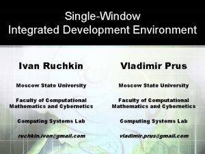 SingleWindow Integrated Development Environment Ivan Ruchkin Vladimir Prus