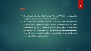 1 FTP Dosya Transfer Protokol File Transfer Protocol