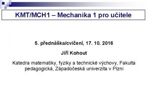 KMTMCH 1 Mechanika 1 pro uitele 5 pednkacvien