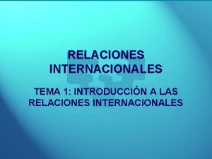 RELACIONES INTERNACIONALES TEMA 1 INTRODUCCIN A LAS RELACIONES