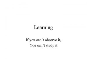 Learning If you cant observe it You cant