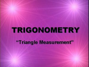 TRIGONOMETRY Triangle Measurement The Triangle Angles Capital Letters