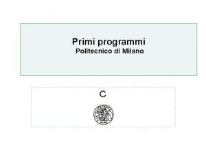 Primi programmi Algoritmi Politecnico di Milano C ESERCIZIO