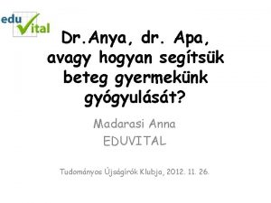 Dr Anya dr Apa avagy hogyan segtsk beteg