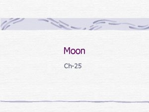 Moon Ch25 Exploration of the moon Moon is