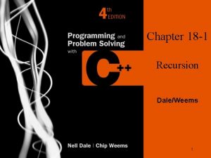 Chapter 18 1 Recursion DaleWeems 1 Chapter 18