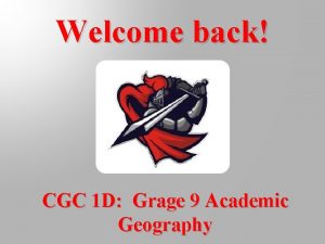 Welcome back CGC 1 D Grage 9 Academic