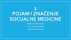 1 POJAM I ZNAENJE SOCIJALNE MEDICINE Medicinska kola