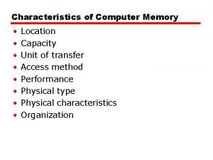 Characteristics of Computer Memory Location Capacity Unit of