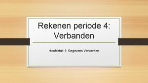 Rekenen periode 4 Verbanden Hoofdstuk 1 Gegevens Verwerken