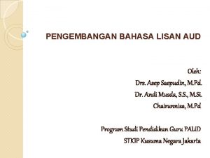 PENGEMBANGAN BAHASA LISAN AUD Oleh Drs Asep Saepudin