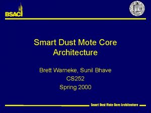 Smart Dust Mote Core Architecture Brett Warneke Sunil